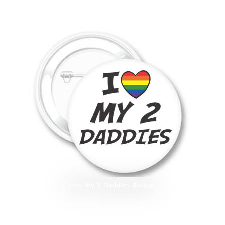 Button I Love My 2 Daddies